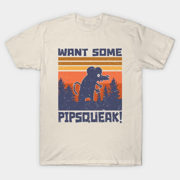 Want Some Pipsqueak! T-Shirt by Snapdragon